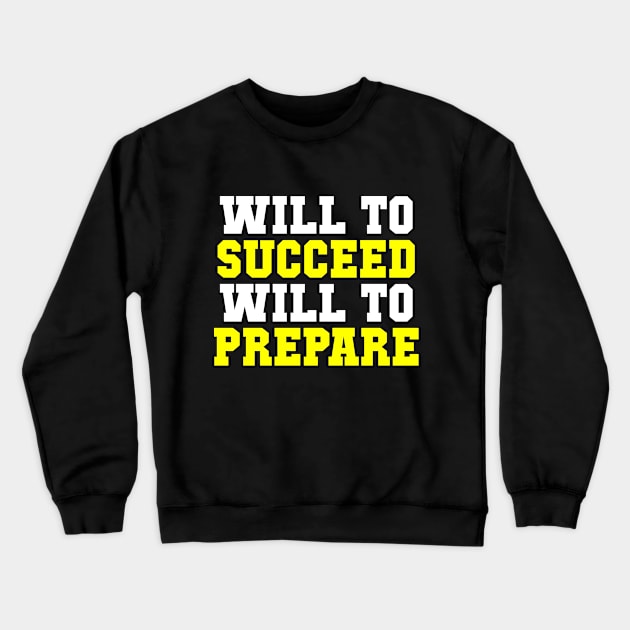 Will to Succeed Will to Prepare Sports Crewneck Sweatshirt by machasting